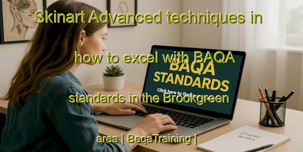 Skinart Advanced techniques in how to excel with BAQA standards in the Brookgreen area | BaqaTraining | BaqaClasses | SkinartTraining-United States